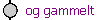 og gammelt